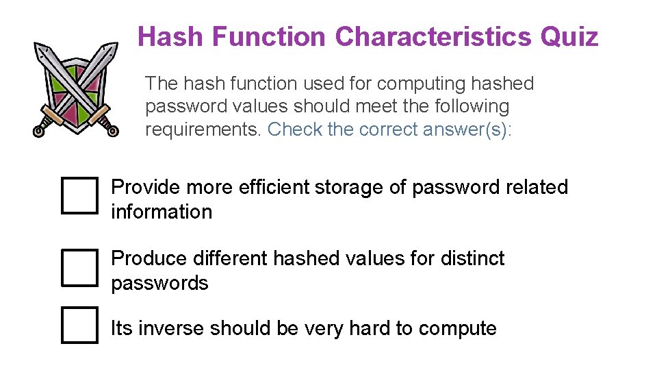 Hash Function Characteristics Quiz The hash function used for computing hashed password values should
