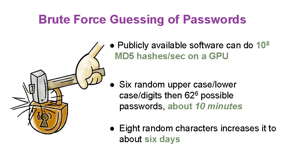 Brute Force Guessing of Passwords ● Publicly available software can do 108 MD 5