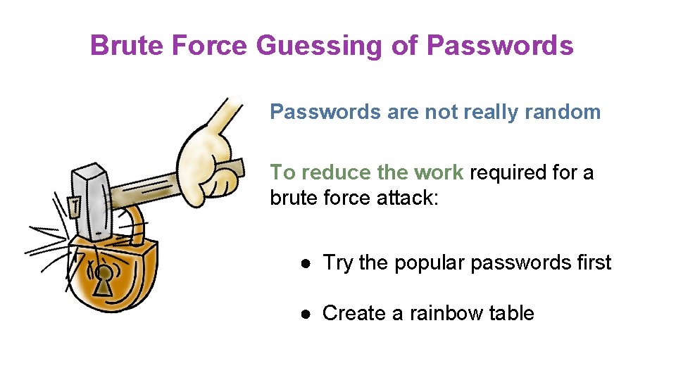 Brute Force Guessing of Passwords are not really random To reduce the work required