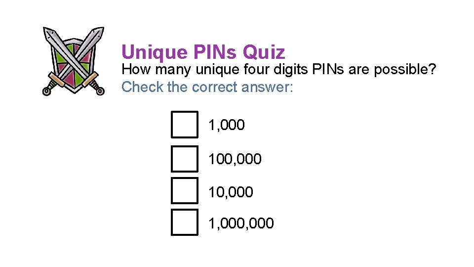 Unique PINs Quiz How many unique four digits PINs are possible? Check the correct