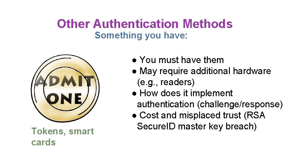 Other Authentication Methods Something you have: Tokens, smart cards ● You must have them