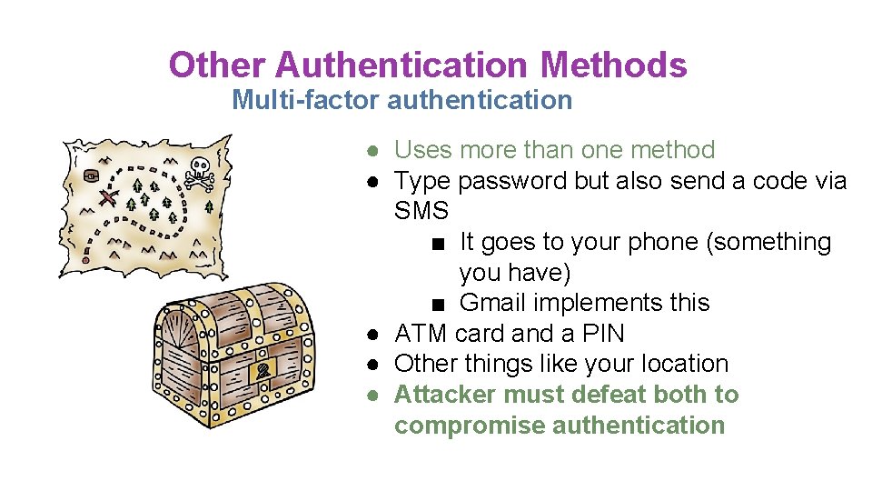 Other Authentication Methods Multi-factor authentication ● Uses more than one method ● Type password