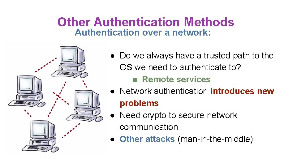 Other Authentication Methods Authentication over a network: ● Do we always have a trusted