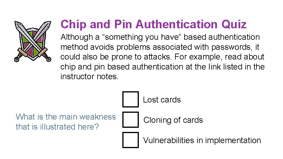 Chip and Pin Authentication Quiz Although a “something you have” based authentication method avoids