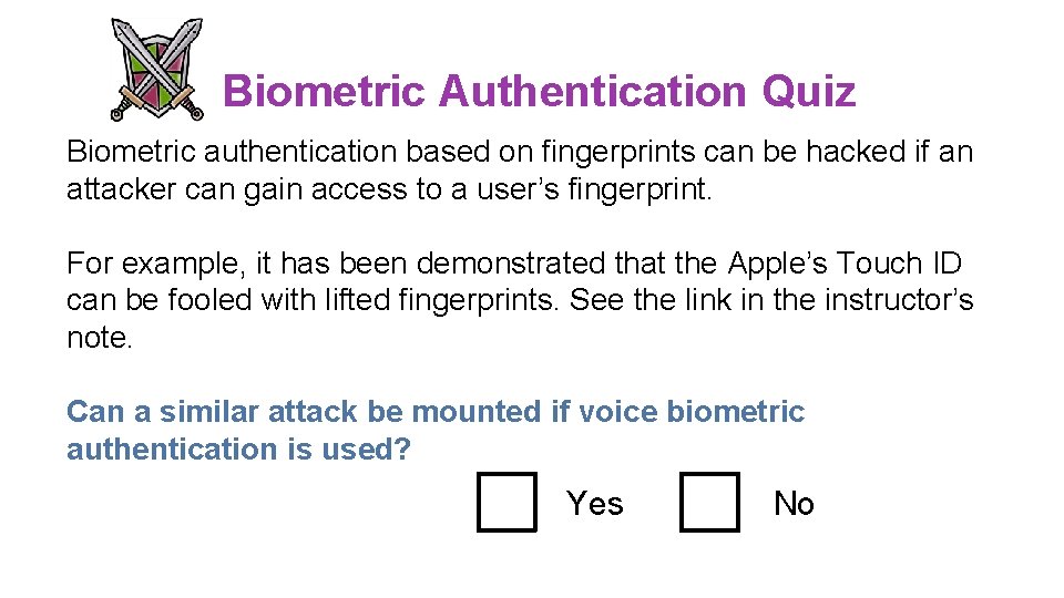 Biometric Authentication Quiz Biometric authentication based on fingerprints can be hacked if an attacker