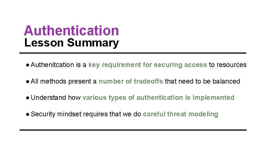 Authentication Lesson Summary ● Authenitcation is a key requirement for securing access to resources