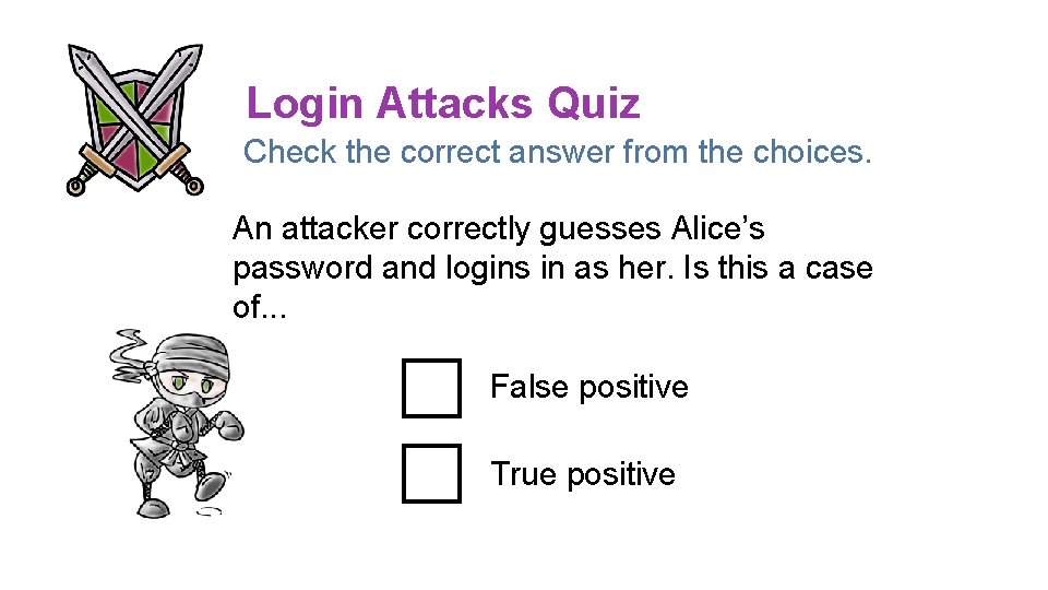 Login Attacks Quiz Check the correct answer from the choices. An attacker correctly guesses
