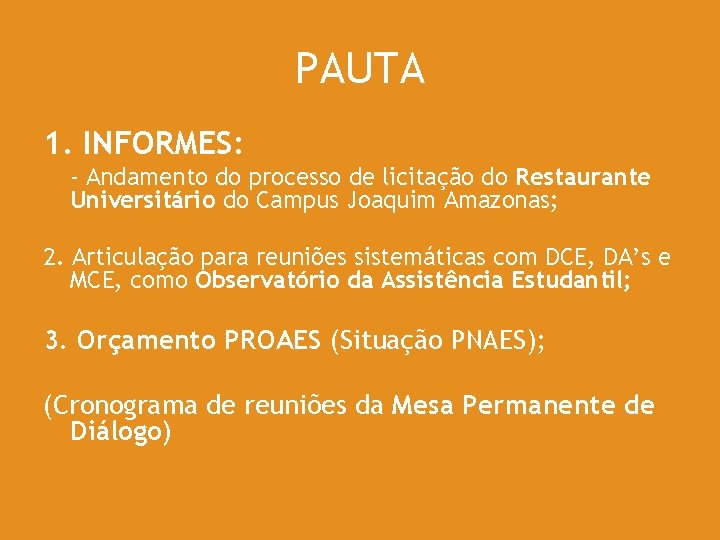 PAUTA 1. INFORMES: - Andamento do processo de licitação do Restaurante Universitário do Campus