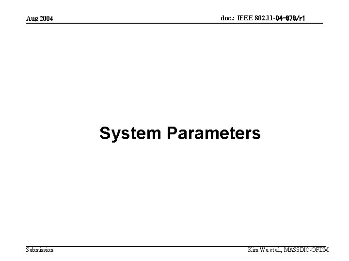 Aug 2004 doc. : IEEE 802. 11 -04 -878/r 1 System Parameters Submission Kim