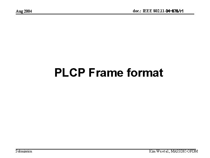 Aug 2004 doc. : IEEE 802. 11 -04 -878/r 1 PLCP Frame format Submission