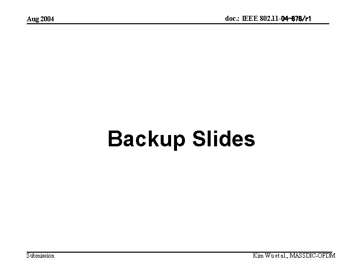 Aug 2004 doc. : IEEE 802. 11 -04 -878/r 1 Backup Slides Submission Kim