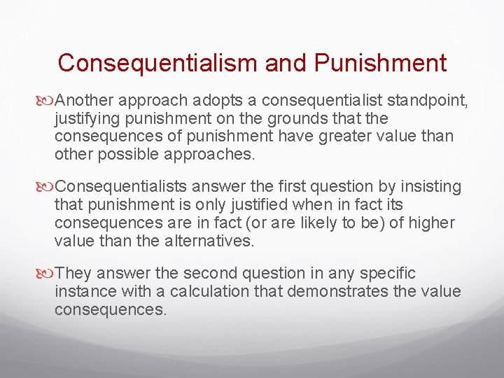 Consequentialism and Punishment Another approach adopts a consequentialist standpoint, justifying punishment on the grounds Consequentialism and Punishment Another approach adopts a consequentialist standpoint, justifying punishment on the grounds