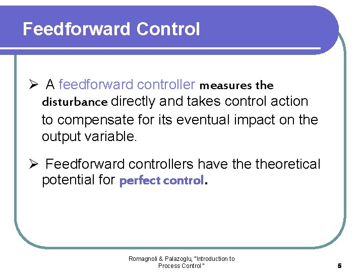Feedforward Control Ø A feedforward controller measures the disturbance directly and takes control action