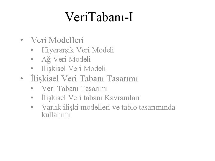 Veri. Tabanı-I • Veri Modelleri • • • Hiyerarşik Veri Modeli Ağ Veri Modeli