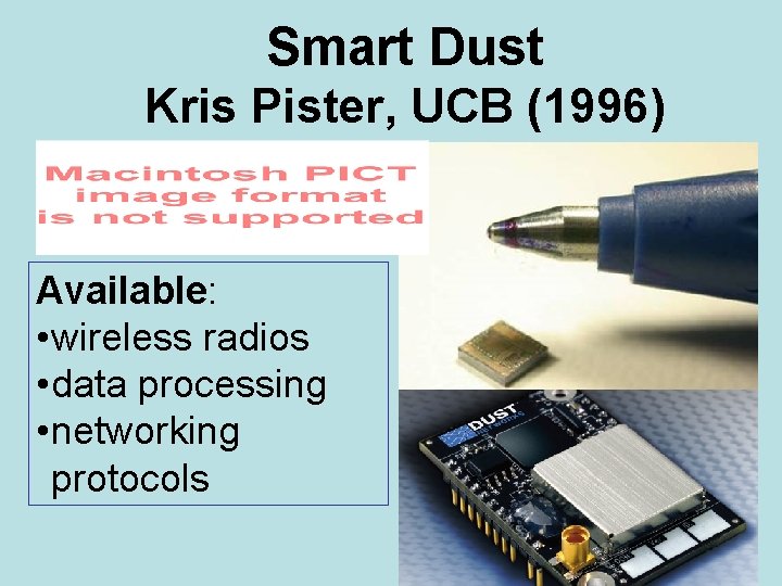 Smart Dust Kris Pister, UCB (1996) Available: • wireless radios • data processing •