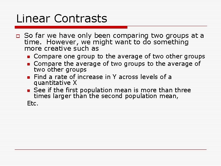 Linear Contrasts o So far we have only been comparing two groups at a
