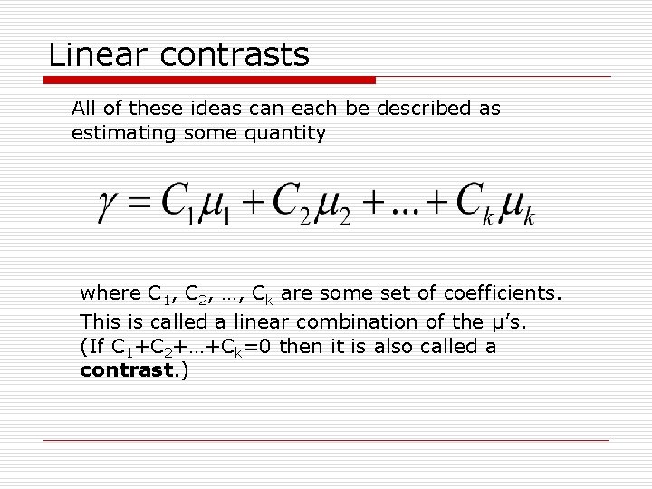 Linear contrasts All of these ideas can each be described as estimating some quantity