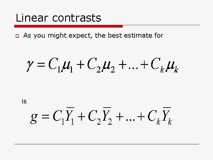 Linear contrasts o As you might expect, the best estimate for is 