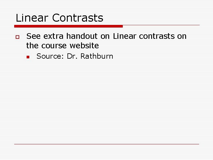 Linear Contrasts o See extra handout on Linear contrasts on the course website n