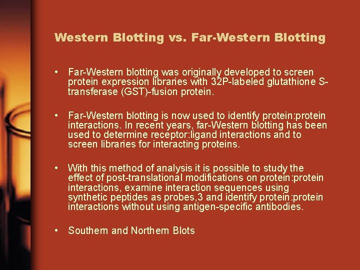 Western Blotting vs. Far-Western Blotting • Far-Western blotting was originally developed to screen protein