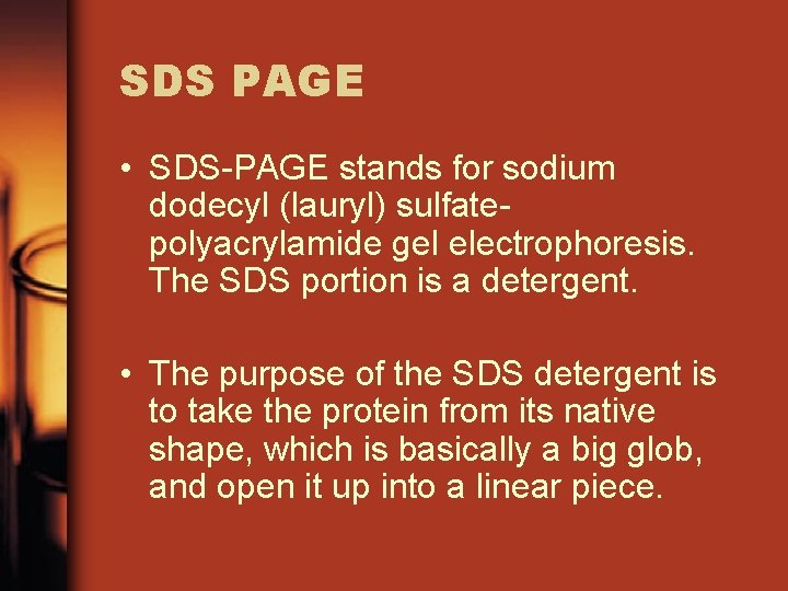 SDS PAGE • SDS-PAGE stands for sodium dodecyl (lauryl) sulfatepolyacrylamide gel electrophoresis. The SDS