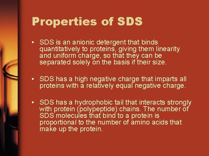Properties of SDS • SDS is an anionic detergent that binds quantitatively to proteins,