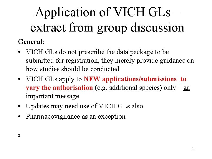 Application of VICH GLs – extract from group discussion General: • VICH GLs do