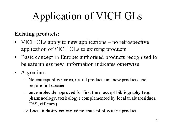 Application of VICH GLs Existing products: • VICH GLs apply to new applications –