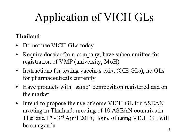 Application of VICH GLs Thailand: • Do not use VICH GLs today • Require