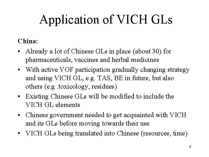 Application of VICH GLs China: • Already a lot of Chinese GLs in place