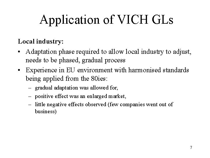 Application of VICH GLs Local industry: • Adaptation phase required to allow local industry