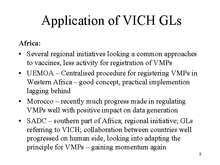 Application of VICH GLs Africa: • Several regional initiatives looking a common approaches to