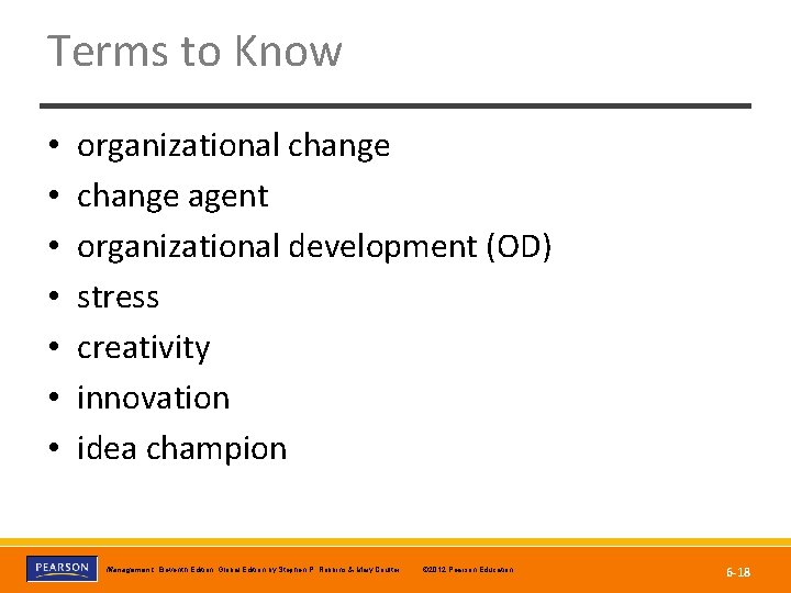 Terms to Know • • organizational change agent organizational development (OD) stress creativity innovation