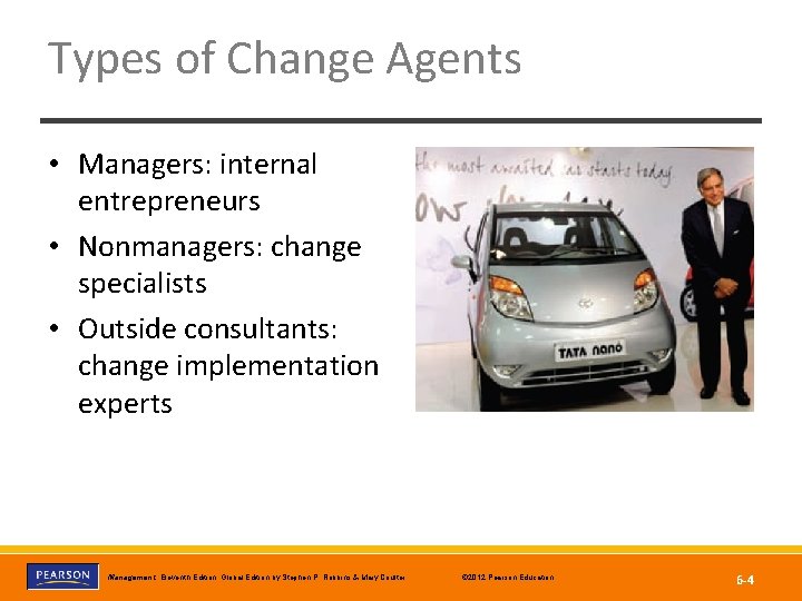 Types of Change Agents • Managers: internal entrepreneurs • Nonmanagers: change specialists • Outside