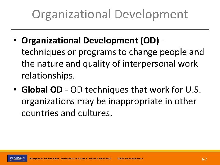 Organizational Development • Organizational Development (OD) techniques or programs to change people and the