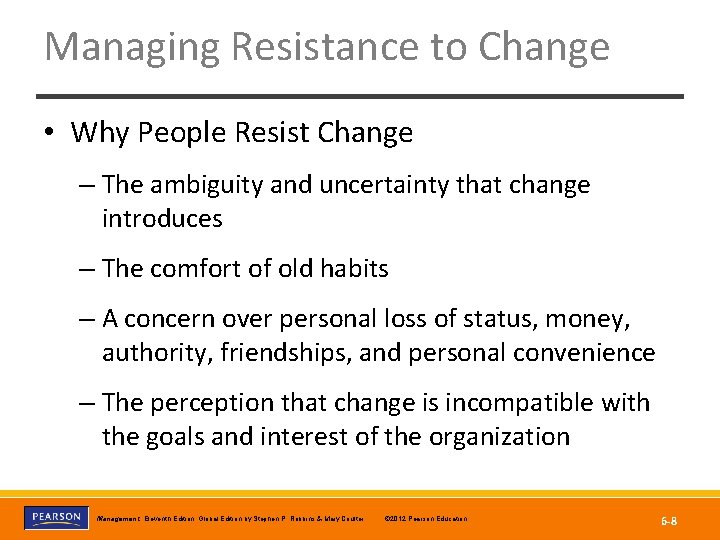 Managing Resistance to Change • Why People Resist Change – The ambiguity and uncertainty