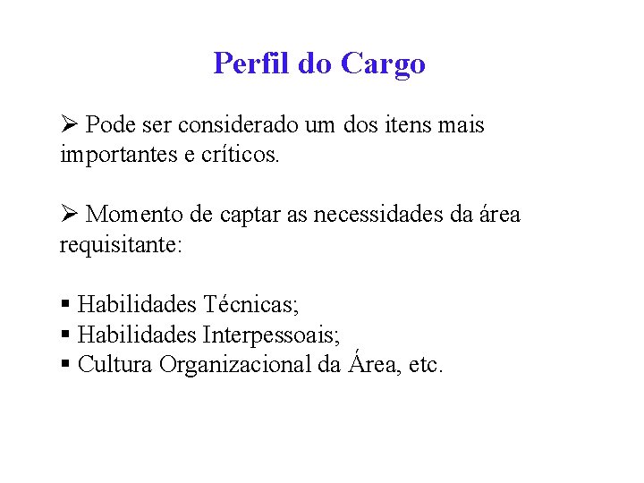 Perfil do Cargo Ø Pode ser considerado um dos itens mais importantes e críticos.