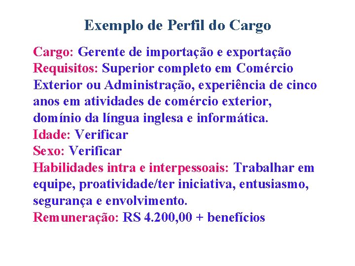 Exemplo de Perfil do Cargo: Gerente de importação e exportação Requisitos: Superior completo em