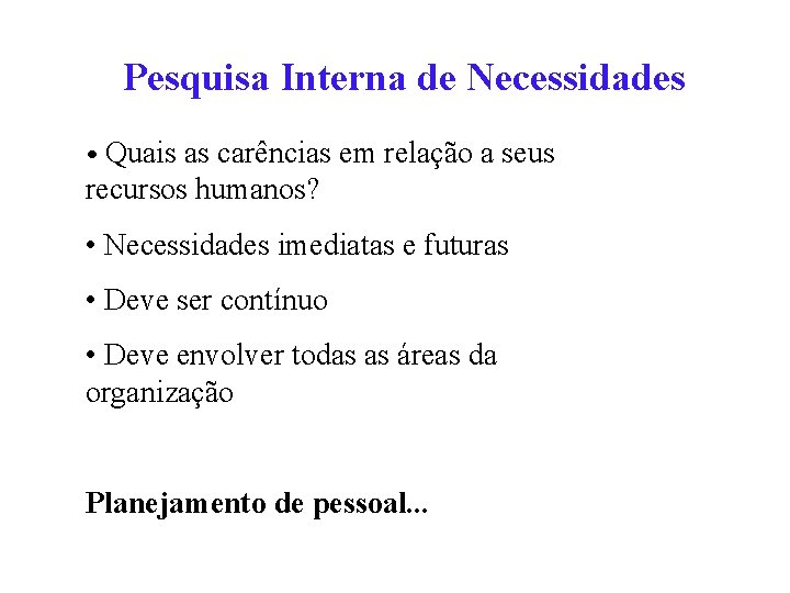 Pesquisa Interna de Necessidades • Quais as carências em relação a seus recursos humanos?