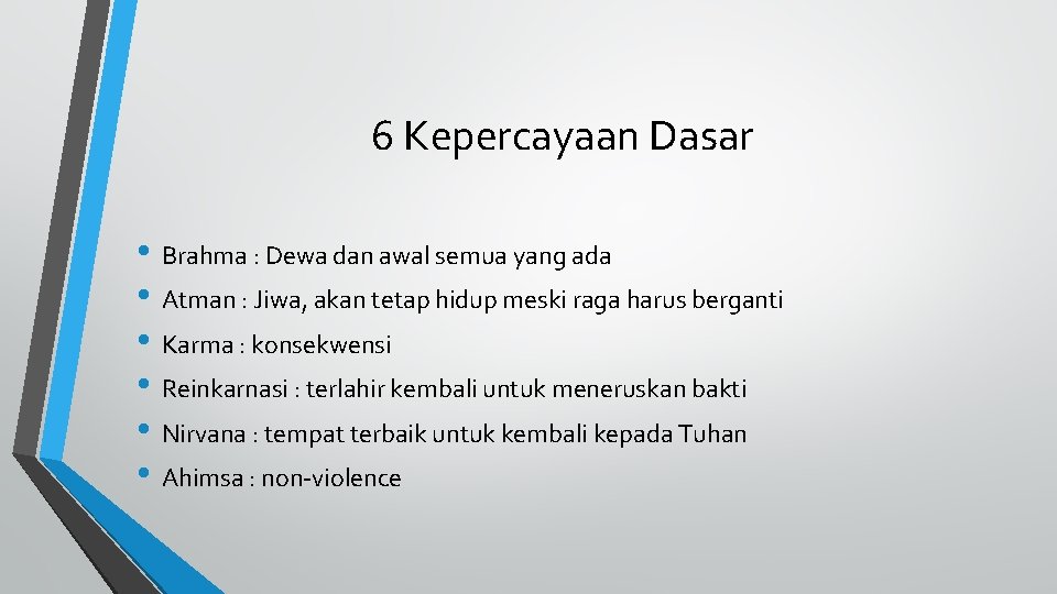 6 Kepercayaan Dasar • Brahma : Dewa dan awal semua yang ada • Atman