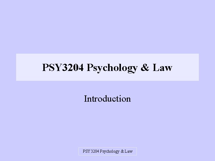 PSY 3204 Psychology & Law Introduction PSY 3204 Psychology & Law 