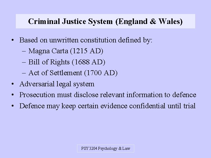 Criminal Justice System (England & Wales) • Based on unwritten constitution defined by: –