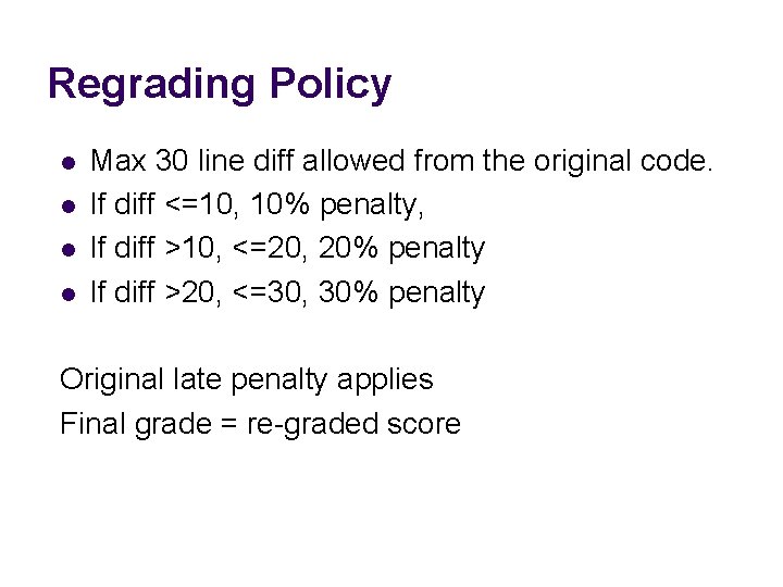 Regrading Policy l l Max 30 line diff allowed from the original code. If