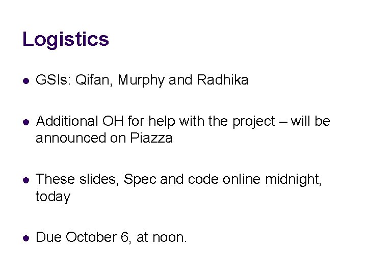 Logistics l GSIs: Qifan, Murphy and Radhika l Additional OH for help with the