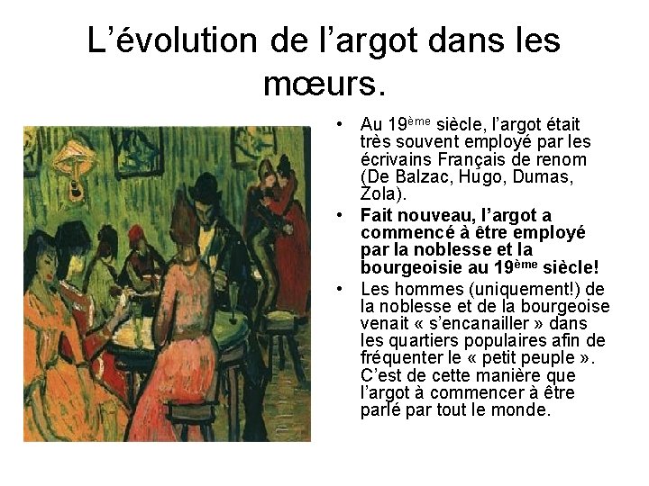 L’évolution de l’argot dans les mœurs. • Au 19ème siècle, l’argot était très souvent