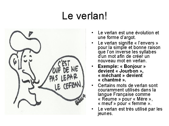 Le verlan! • Le verlan est une évolution et une forme d’argot. • Le