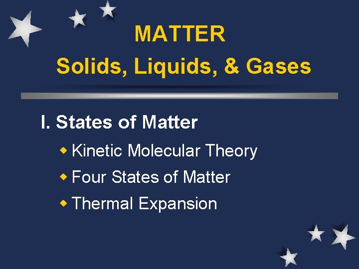 MATTER Solids, Liquids, & Gases I. States of Matter w Kinetic Molecular Theory w