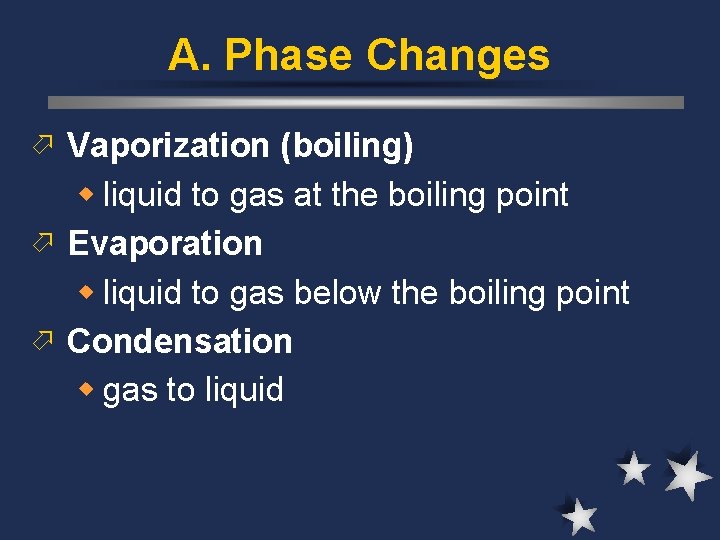 A. Phase Changes ö Vaporization (boiling) w liquid to gas at the boiling point