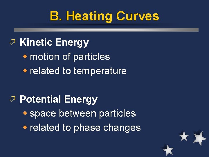 B. Heating Curves ö Kinetic Energy w motion of particles w related to temperature