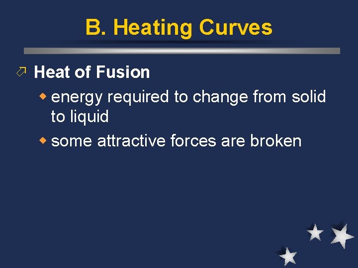 B. Heating Curves ö Heat of Fusion w energy required to change from solid